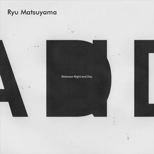 Ryu Matsuyama / Between Night and Day [CD]