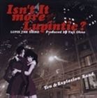 Isn’t It More Lupintic? [CD]