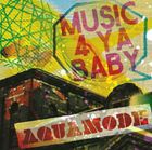 AQUAMODE / Music 4 Ya Baby [CD]