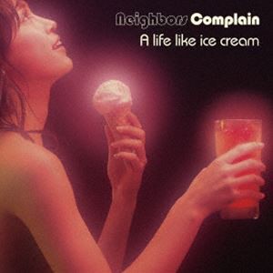 [送料無料] Neighbors Complain / A life like ice cream [CD]