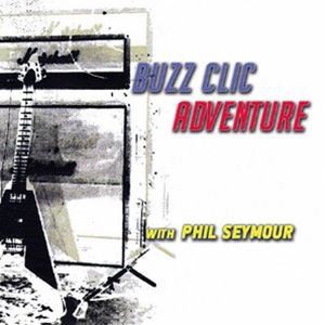 BUZZ CLIC ADVENTURE WITH PHIL SEYMOUR / CALIFORNIA [CD]