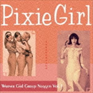 ピクシー・ガール〜ワーナー・ガール・グループ・ナゲッツ Vol.1 [CD]