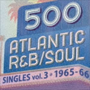 500 アトランティック・R＆B／ソウル・シングルズ VOL.3＊1965-66 [CD]