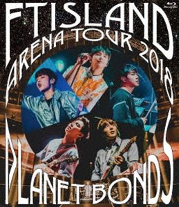 FTISLAND／Arena Tour 2018 -PLANET BONDS- at NIPPON BUDOKAN [Blu-ray]