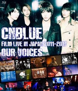 CNBLUE：FILM LIVE IN JAPAN 2011-2017”OUR VOICES” [Blu-ray]