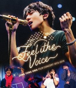 ジョン・ヨンファ（from CNBLUE）／JUNG YONG HWA：FILM CONCERT 2015-2018”Feel The Voice” [Blu-ray]