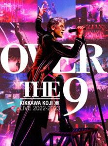 吉川晃司／KIKKAWA KOJI LIVE TOUR 2022-2023”OVER THE 9”（完全生産限定盤） [Blu-ray]