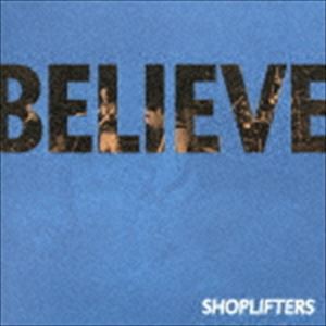 ショップリフターズ / BELIEVE [CD]