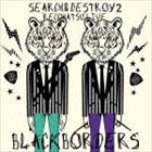 ブラックボーダーズ / SEARCH ＆ DESTROY 2 レコ発ライブ（CD＋DVD） [CD]