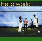 D-naught / Hello world [CD]