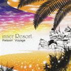 (オムニバス) inner Resort Relaxin’ Voyage [CD]