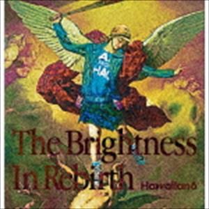 Hawaiian6 / The Brightness In Rebirth [CD]