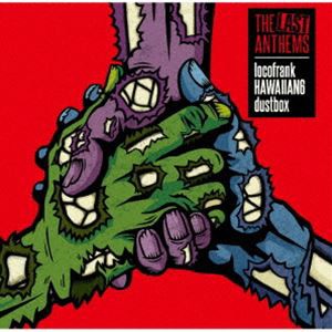 locofrank × HAWAIIAN6 × dustbox / THE LAST ANTHEMS [CD]