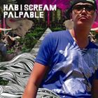 HAB I SCREAM / PALPABLE [CD]