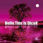 DiceK / Hello，This is DiceK [CD]