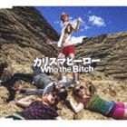 Who the Bitch / カリスマヒーロー [CD]