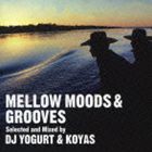 DJ YOGURT ＆ KOYAS（選曲、MIX） / MELLOW MOODS ＆ GROOVES [CD]