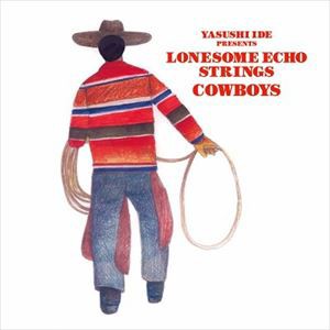 YASUSHI IDE PRESENTS LONESOME ECHO STRINGS / COWBOYS [CD]