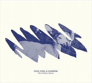 ココ・スティール＆ラヴボム / The Chillout Album [CD]