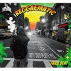 YARD BEAT（MIX） / REGGAEMATIC -100％ DUB PLATE MIX- Mixed by YARD BEAT [CD]