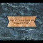 CHAGE＆ASKA / THE STORY of BALLAD [CD]