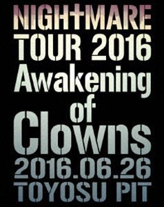 NIGHTMARE TOUR 2016 Awakening of Clowns 2016.06.26 TOYOSU PIT（初回生産限定） [Blu-ray]