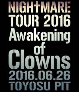 NIGHTMARE TOUR 2016 Awakening of Clowns 2016.06.26 TOYOSU PIT（通常盤） [Blu-ray]