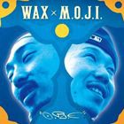 WAX × M.O.J.I. / O.R.E [CD]