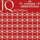 JQ ＆ Children / LOVING CHRISTMAS [CD]