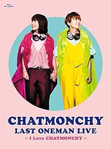 CHATMONCHY LAST ONEMAN LIVE ~I Love CHATMONCHY~ [Blu-ray](未使用の新古品)