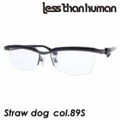 less than human XUq[} Kl Straw dog col.89S K^/ubN 55mm {