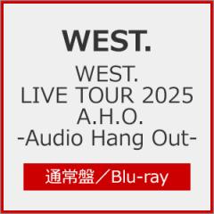WEST. LIVE TOUR 2025 A.H.O. -Audio Hang Out-(通常盤)【Blu-ray】/WEST.