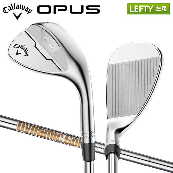 【レフティー/左用】キャロウェイ OPUS クロム ウェッジ Dynamic Gold スチールシャフト Callaway オーパス ダイナミックゴールド【即納