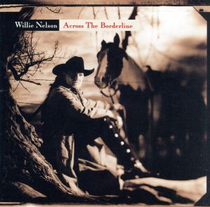 【中古】 【輸入盤】Ａｃｒｏｓｓ　ｔｈｅ　Ｂｏｒｄｅｒｌｉｎｅ／ウィリー・ネルソン
