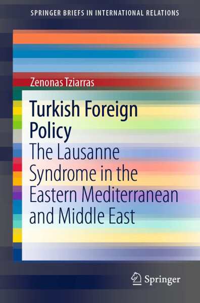 Turkish Foreign Policy: The Lausanne Syndrome in the Eastern Mediterranean and Middle East (SpringerBriefs in International Rela