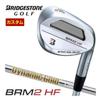 特注カスタムクラブ ブリヂストンゴルフ BRM2 HF ウエッジ ダイナミックゴールド HT シャフト
