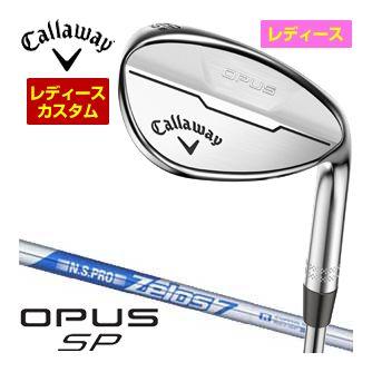 特注カスタムクラブ キャロウェイ OPUS SP ウィメンズ ウェッジ クロム N.S.PRO Zelos7 シャフト