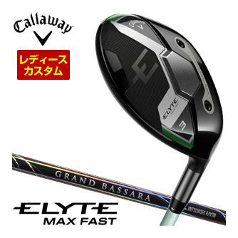 特注カスタムクラブ キャロウェイ ELYTE MAX FAST ウィメンズ フェアウェイウッド 三菱 GRAND BASSARA GB29 シャフトの通販は