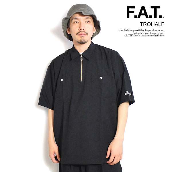 FAT エフエーティー TROHALF メンズ シャツ 半袖シャツ ハーフジップ ビッグシルエット 無地シャツ 送料無料 ストリート atftps