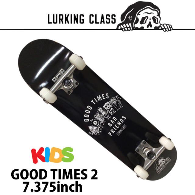 キッズサイズ 組立済み スケートボード LURKING CLASS 7.375inch GOOD TIMES 2 KIDS [L103] ラーキングクラス コンプリート スケボー 完成品