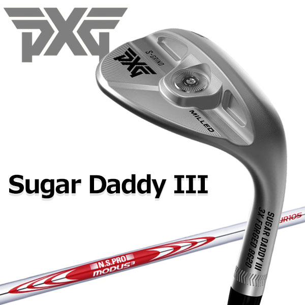 PXG 0311 SUGAR DADDY III ミルドウェッジ N.S.PRO MODUS3 Tour105 シャフト 日本正規品
