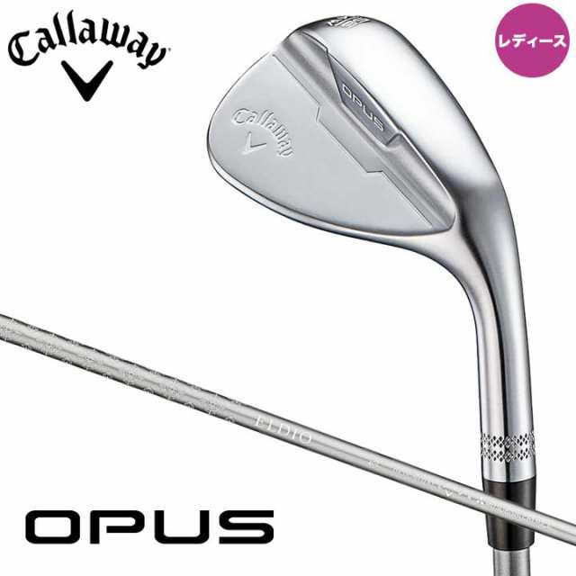 【レディース】【2024モデル】キャロウェイ OPUS ウィメンズ ウェッジ　シャフト：ELDIO 40 for Callaway カーボン 日本正規品 Callaway