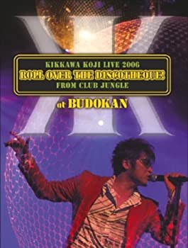 【未使用】【中古】 KIKKAWA KOJI LIVE 2006 ROLL OVER THE DISCOTHEQUE! FROM CLUB JUNGLE at BUDOKAN (初回限定盤) [DVD]の通販は