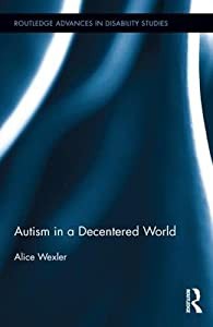 Autism in a Decentered World (Routledge Advances in Disability Studies)(中古品)