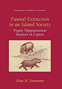 Faunal Extinction in an Island Society: Pygmy Hippopotamus Hunters Of Cyprus (Interdisciplinary Contributions to Archaeo