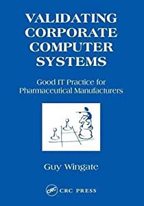 Validating Corporate Computer Systems: Good IT Practice for Pharmaceutical Manufacturers(中古品)