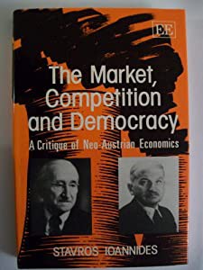 The Market%ｶﾝﾏ% Competition and Democracy: A Critique of Neo-Austrian Economics(中古品)