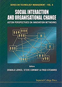 Social Interaction and Organisational Change: Aston Perspectives on Innovation Networks (Series on Technology Management