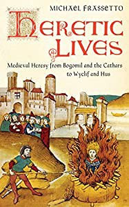 Heretic Lives: Medieval Heresy from Bogomil and the Cathars to Wyclif and Hus(中古品)