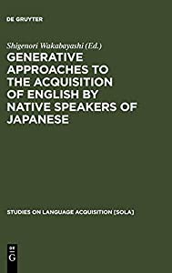 Generative Approaches to the Acquisition of English by Native Speakers of Japanese (Studies on Language Acquisition%ｶﾝﾏ%